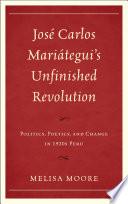 José Carlos Mariátegui’s Unfinished Revolution