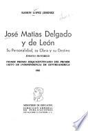 José Matías Delgado y de León, su personalidad, su obra y su destino