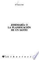 Josémaría, o, La planificación de un santo