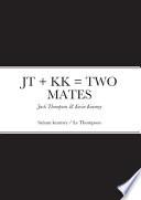 JT + KK = TWO MATES