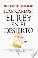 Juan Carlos I, el rey en el desierto