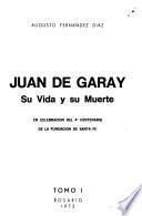 Juan de Garay, su vida y su muerte