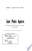 Juan Pedro Aguirre el primer gran financista que tuvo el país, 1781-1837