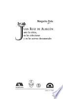 Juan Ruiz de Alarcón ante la crítica, en las colecciones y en los acervos documentales