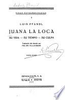 Juana la Loca: su vida, su tiempo, su culpa