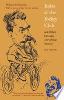 Judas at the Jockey Club and Other Episodes of Porfirian Mexico
