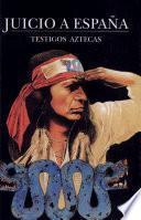 Juicio a España Testigos Aztecas