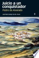 Juicio a un conquistador, Pedro de Alvarado