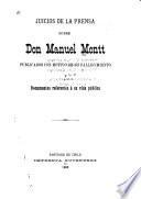 Juicios de la prensa sobre Don Manuel Montt publicados con motivo de su fallecimiento y documentos referentes á su vida pública