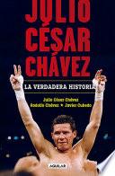 Julio César Chávez: la verdadera historia
