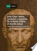 Julio César: Textos, Contextos Y Recepción. de la Roma Clásica Al Mundo Actual. Capítulo V