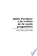 Julio Cortázar o la crítica de la razón pragmática