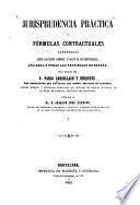 Jurisprudencia práctica ó fórmulas contractuales comentadas segun las leyes comunes, y segun la ley hipotecaria, aplicada á todas las provincias de España