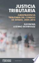 Justicia tributaria: jurisprudencia tributaria del consejo de estado 2005-2016