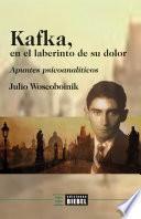 Kafka, en el laberinto de su dolor
