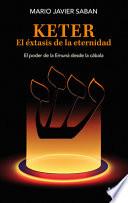 Keter : el éxtasis de la eternidad : el poder de la emuná desde la cábala