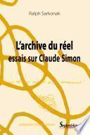 L' Archive du réel : essais sur Claude Simon