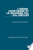 L'Ibérie Chrétienne et le Maghreb (XIIe - XVe Siécles)