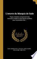 L'Oeuvre Du Marquis de Sade: Pages Choisies Comprenant Des Morceaux Inédits Et Des Lettres Publiées Pour La Première Fois ...