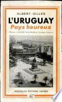 L'URUGUAY PAYS HEUREUX Albert Gilles