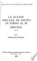 La acción africana de Espanã en torno al 98, 1860-1912: De la paz de Uadrás, 1860, al tratado de Paris, 1898