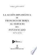 La acción diplomática de Francisco de Borja al servicio del Pontificado, 1571-1572