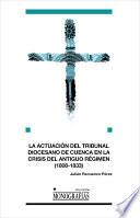 La actuación del Tribunal Diocesano de Cuenca en la crisis del Antiguo Régimen (1808-1833)