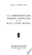 La administración central castellana en la Baja Edad Media