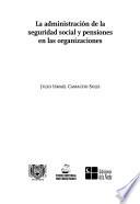 La administración de la seguridad social y pensiones en las organizaciones