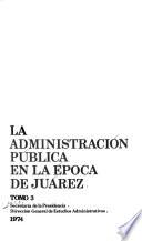 La administración pública en la época de Juárez: La administración juarista en la República restaurada (1867-1871). Apéndice documental
