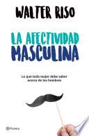 La afectividad masculina (Edición mexicana)