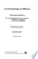 La Antropología en México: La antropología en el occidente, el Bajío, la Huasteca y el oriente de México