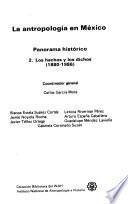 La Antropología en México: Los hechos y los dichos, 1880-1986