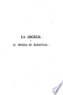 La Argelia antigua y moderna, desde los primeros establecimientos de los Cartagineses, hasta la espedicion del General Randon, en 1853; y El imperio de Marruecos, escrito por los historiadores de mas fama