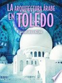 La arquitectura árabe en Toledo
