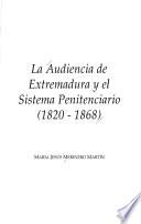 La Audiencia de Extremadura y el sistema penitenciario, 1820-1868