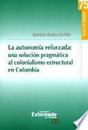 La autonomía reforzada: una solución pragmática al colonialismo estructural en Colombia