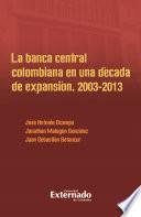 La banca central colombiana en una década de expansión, 2003-2013