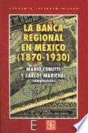 La banca regional en México, 1870-1930