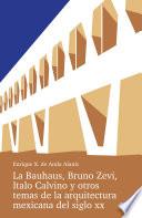 La Bauhaus, Bruno Zevi, Italo Calvino y otros temas de la arquitectura mexicana del siglo XX.