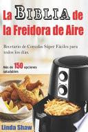 La Biblia de la Freidora de Aire: Recetario de Comidas S