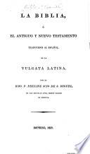 La Biblia, ó el Antiguo y Nuevo Testamento traducidos ... por el Rmo. P. Phelipe Scio de S. Miguel
