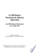La Biblioteca Nacional de México 1810- 1910