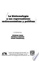 La biotecnología y sus repercusiones socioeconómicas y políticas