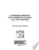 La burguesía mercantil en el Aragón de los siglos XVI y XVII (1516-1652)