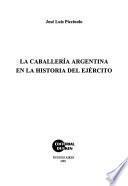 La caballería Argentina en la historia del ejército