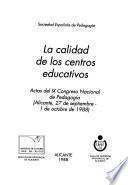 La calidad de los centros educativos : actas del IX Congreso Na- cional de Pedagogia (Alicante, 27 de septiembre-1 de octubre de 1988).