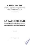 La casación civil en la doctrina, en la jurisprudencia y en las legislaciones europeas y americanas