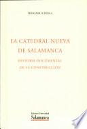 La catedral nueva de Salamanca, historia documental de su construcción
