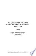 La Ciudad de México en la primera mitad del siglo XIX: Gobierno y política. Sociedad y cultura